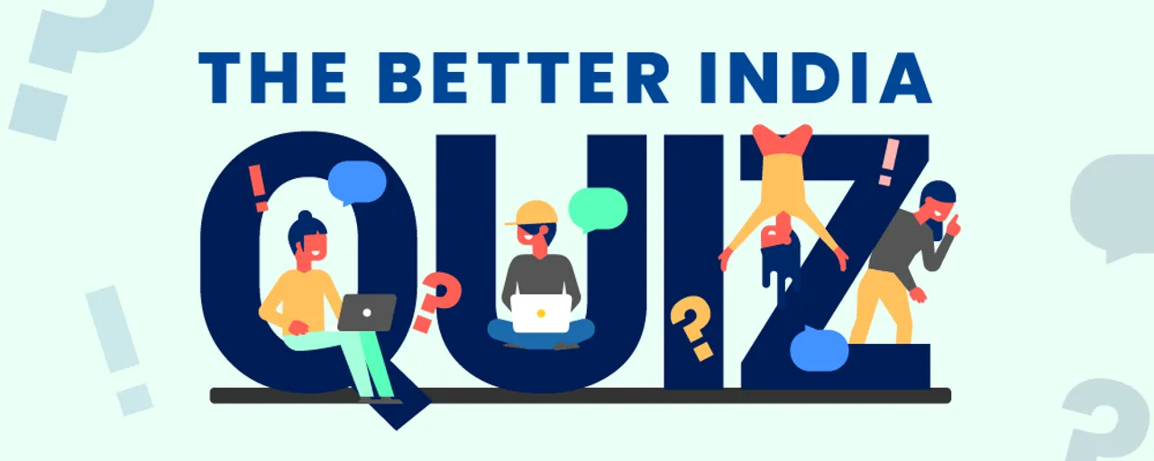 The Better India Quiz 1: Test Your Knowledge & Win Attractive Prizes!