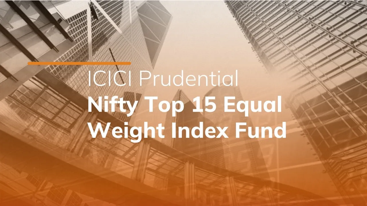 ICICI Prudential NFO, Nifty Top 15 Equal Weight Index, passive mutual fund, ICICI Equal Weight ETF, new fund launch June 2025