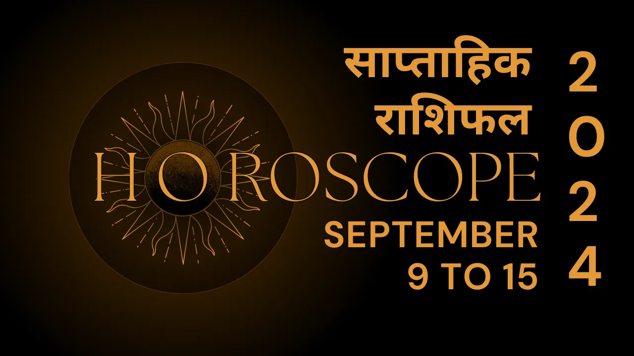 Weekly Horoscope From 9 to 15 September 2024