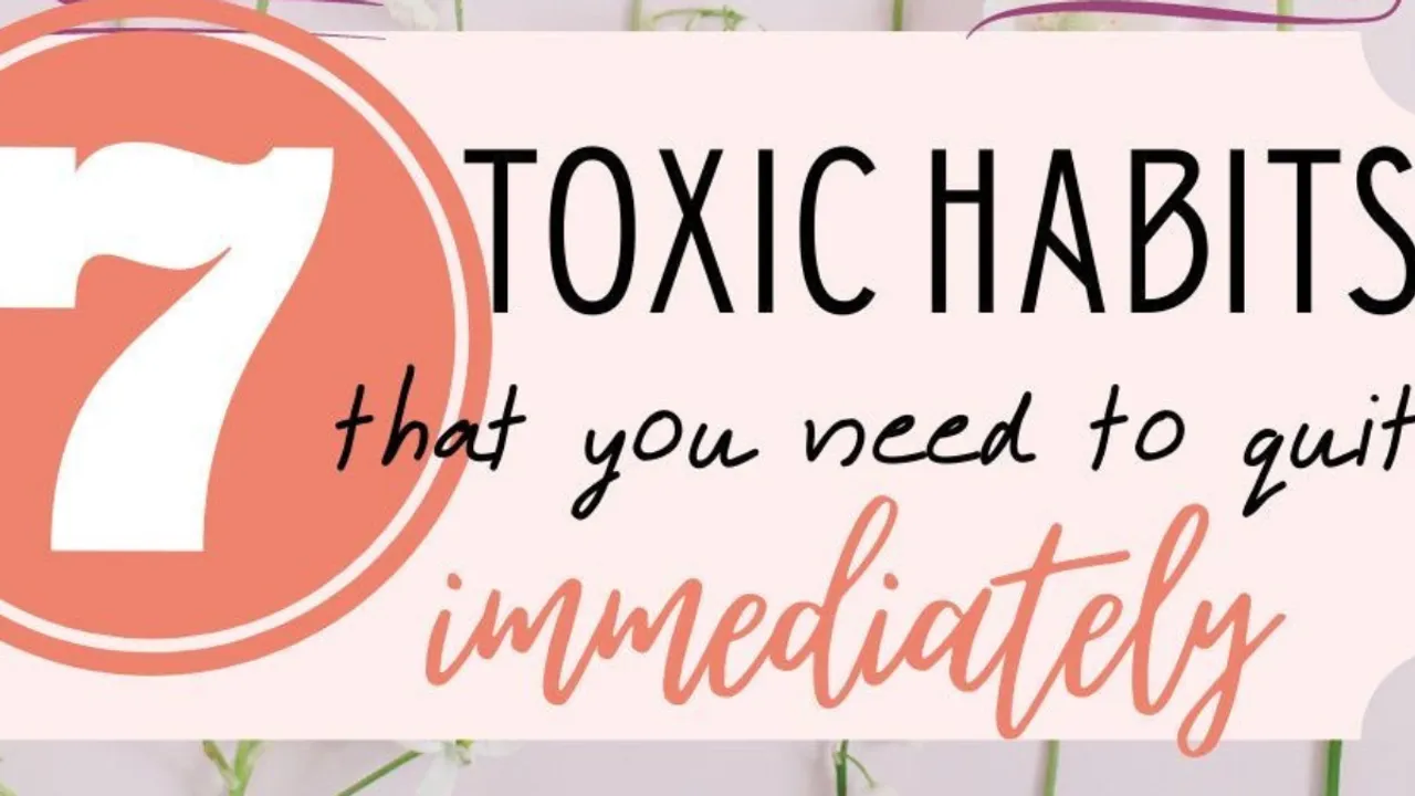 7 toxic habits you need to quit immediately 