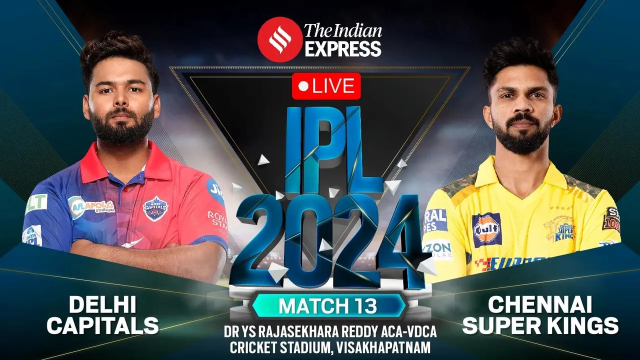 DC vs CSK Live Score, DC vs CSK, IPL 2024