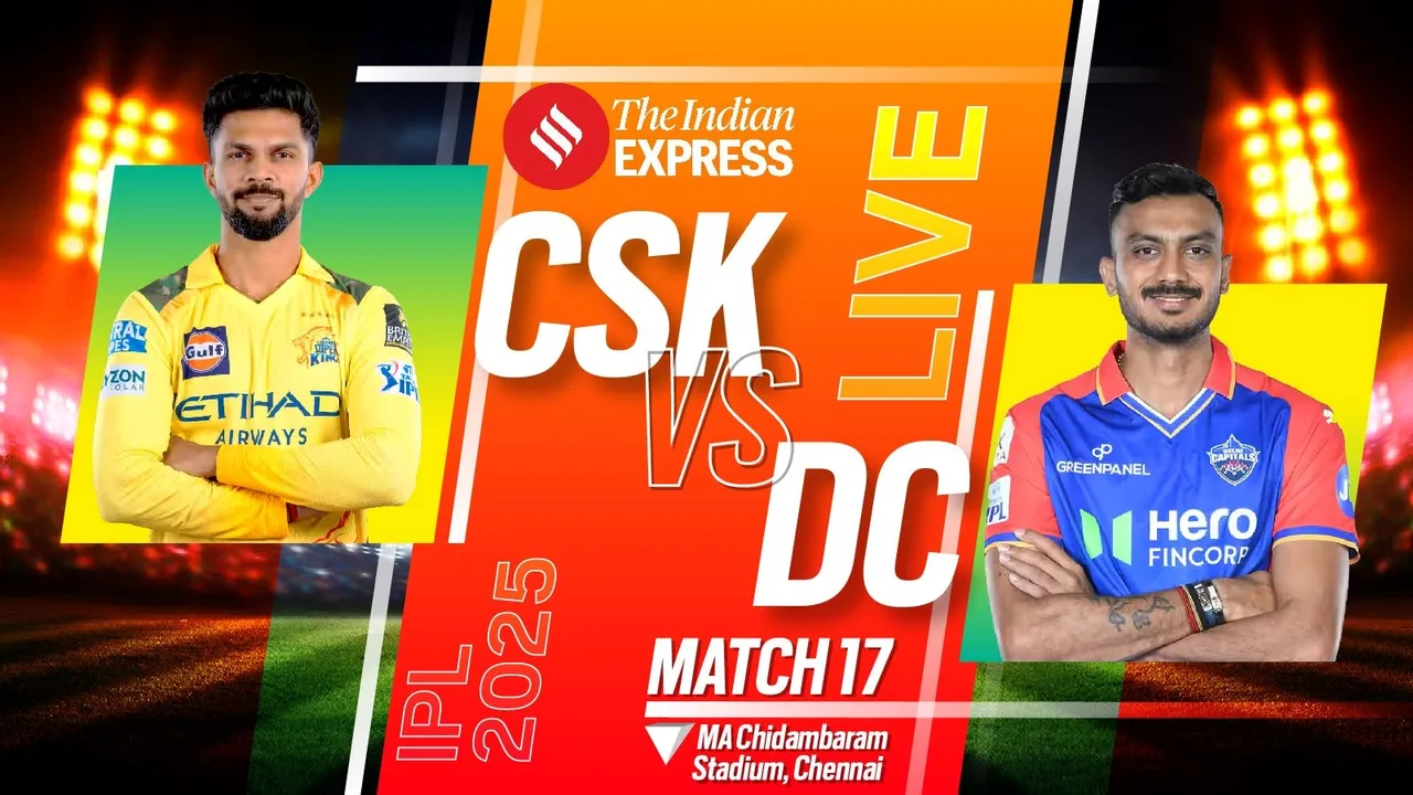 CSK vs DC Live Score, IPL 2025, CSK vs DC