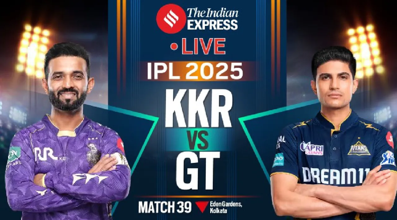 KKR vs GT LIVE Cricket Score 2025 IPL 39th match live cricket score updates Kolkata Knight Riders vs Gujarat Titans Ajinkya Rahane Shubman Gill Tamil News  