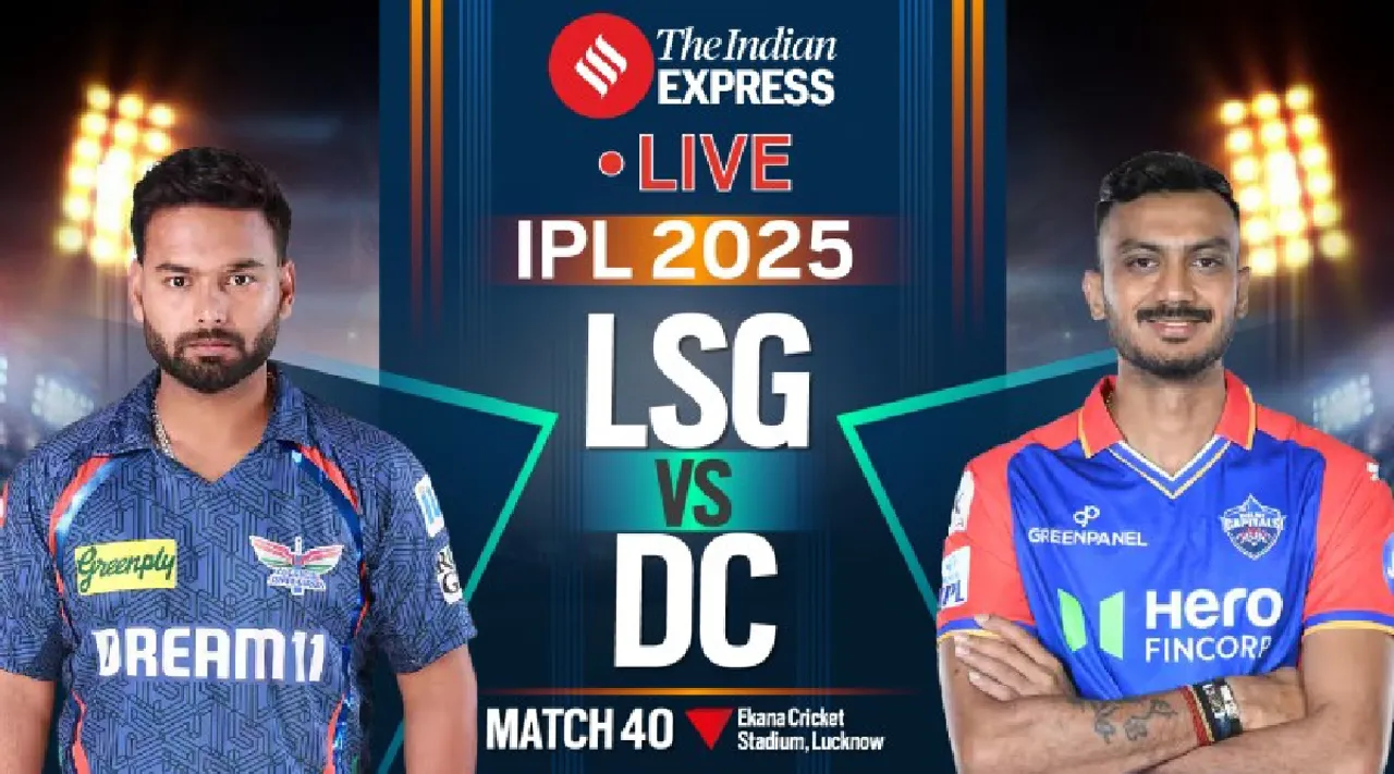 LSG vs DC LIVE Cricket Score 2025 IPL 40th match live cricket score updates Lucknow Super Giants Delhi Capitals Rishabh Pant Axar Patel Tamil News