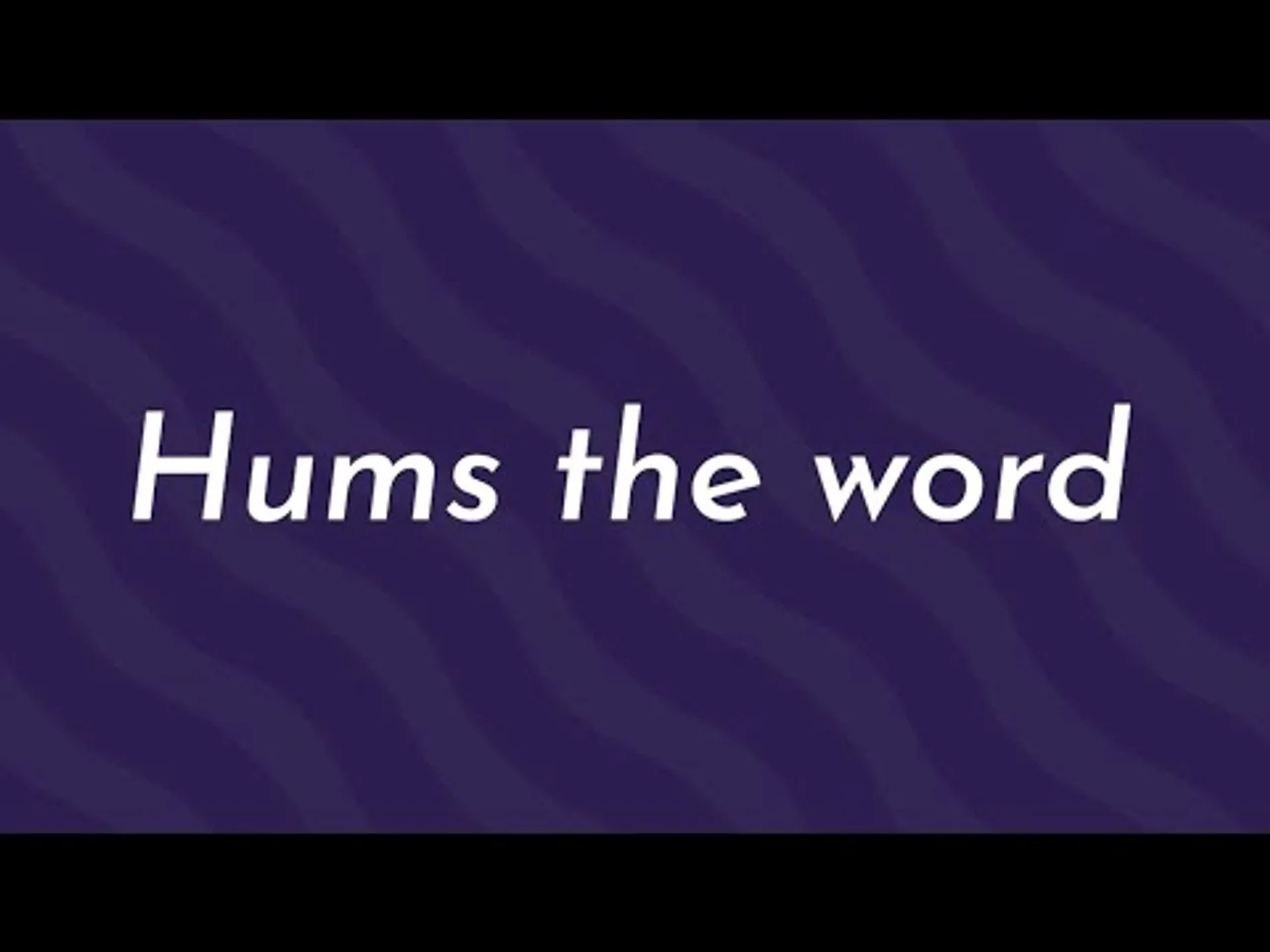 Hum's the Word is Back