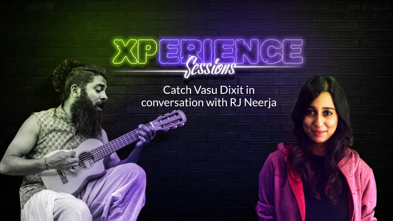Xperience Sessions Featuring Vasu Dixit & RJ Neerja
