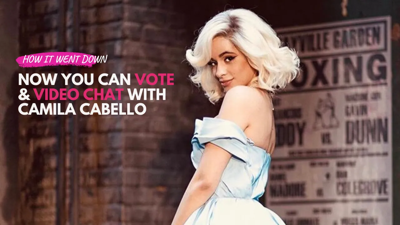 Now You Get to Vote & Video Chat with Camila Cabello
