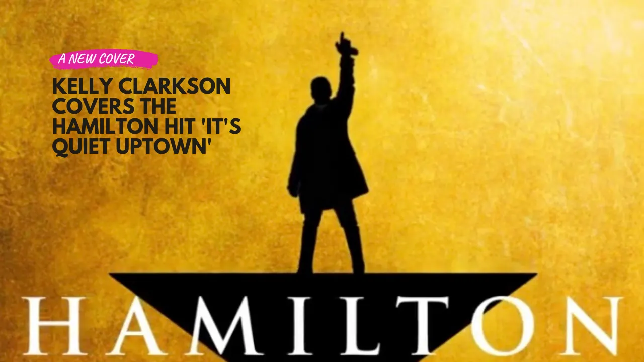 Kelly Clarkson Covers the Hamilton Hit 'It's Quiet Uptown'