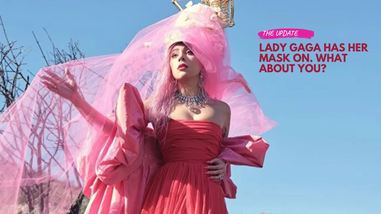 Lady Gaga Has Her Mask On. What About You?