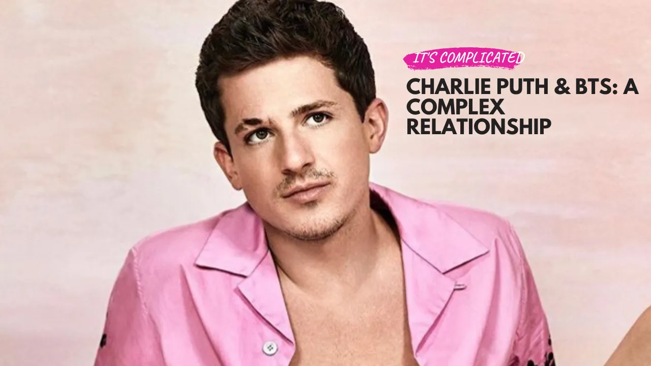Charlie Puth & BTS: A Complex Relationship