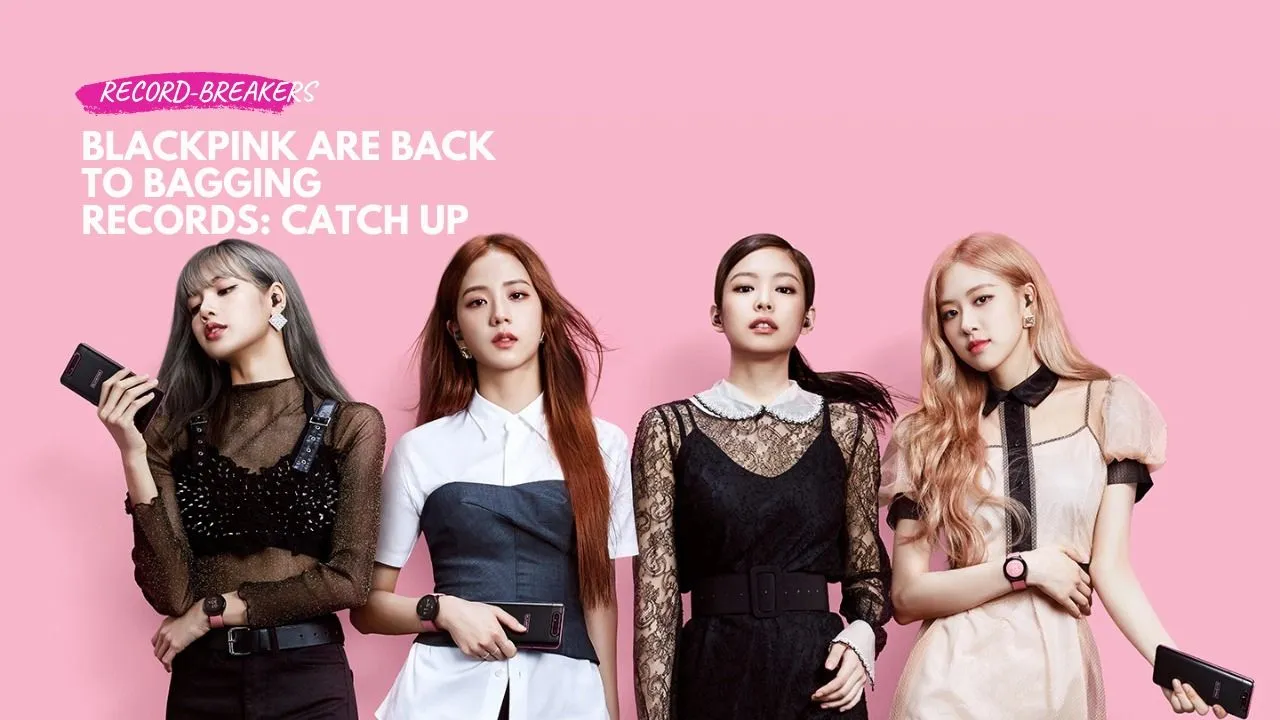 BLACKPINK are on a record-breaking high
