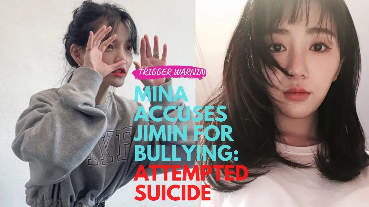 Mina Accuses Jimin For Bullying: Attempted Suicide
