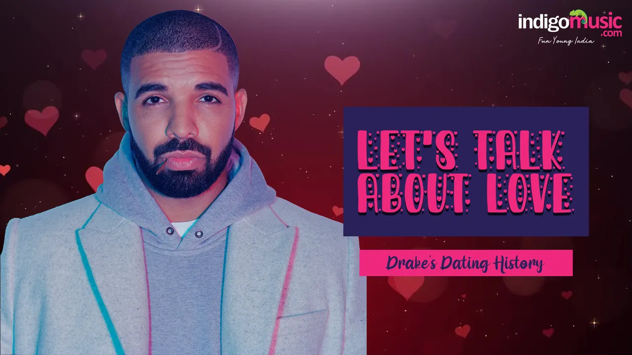 Let's Talk About Love: Drake's Dating History