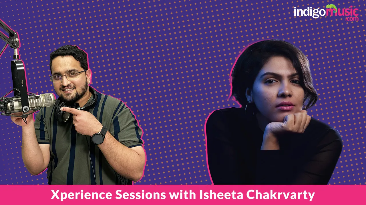 Xperience Sessions With Indie Artist Isheeta Chakrvarty