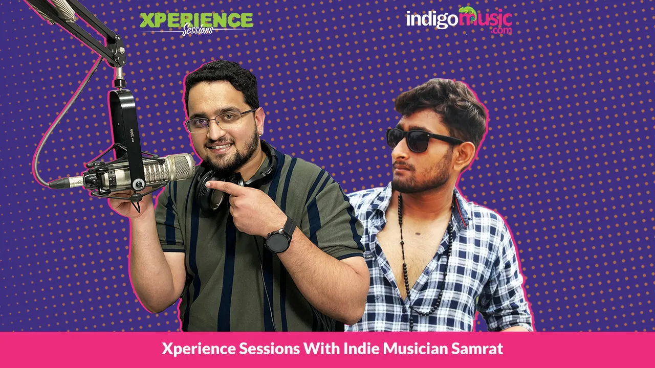 Xperience Sessions With Indie Artist Samrat Tarafdar