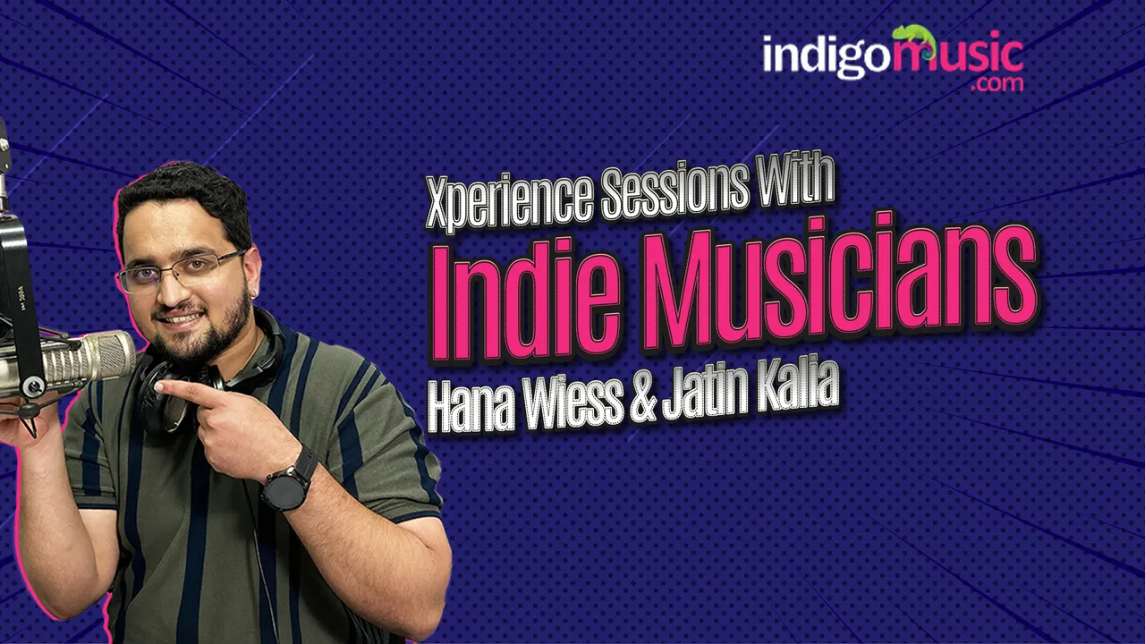 Xperience Sessions With Indie Artists, Hana Wiess And Jatin Kalia