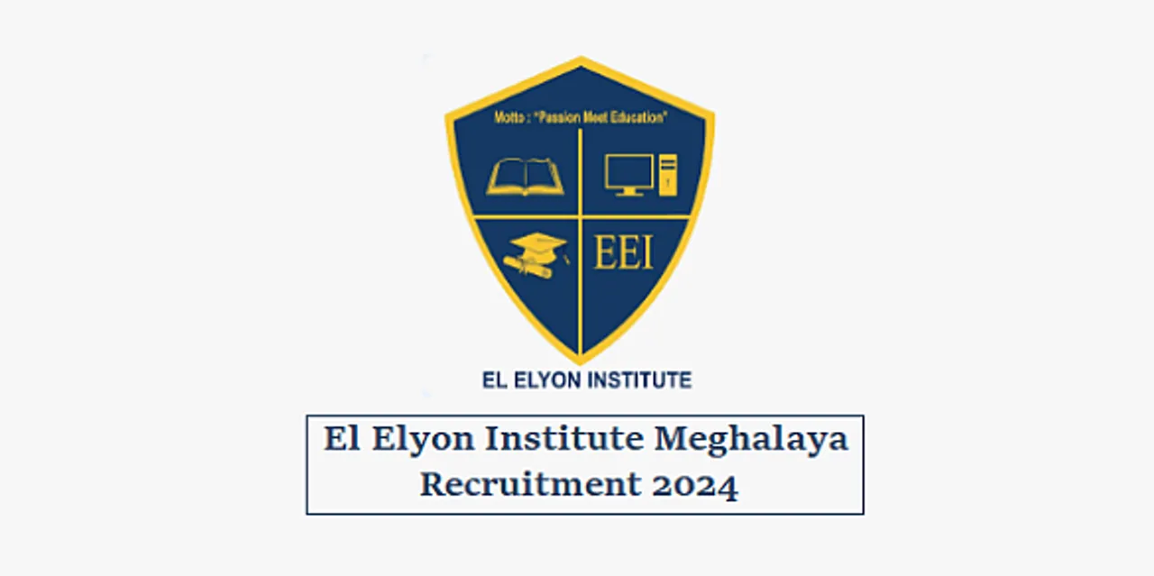 El Elyon Institute Meghalaya Recruitment 2024 - Trainer Vacancy