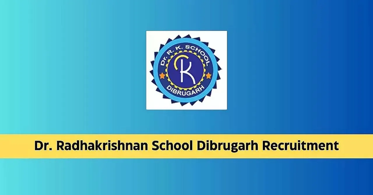Assam Career: Dr. Radhakrishnan School Dibrugarh Recruitment 2024 - Public Relation Officer Vacancy