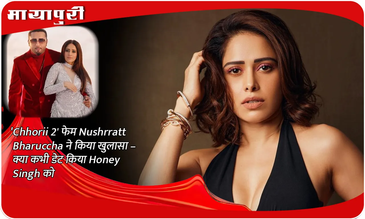 'Chhorii 2' fame Nushrratt Bharuccha reveals – did she ever date Honey Singh?