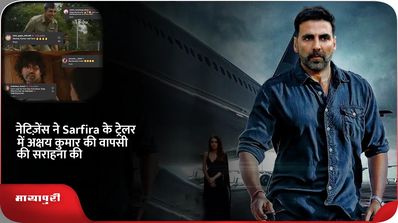 Netizens Hail Akshay Kumar Content Comeback in the Sarfira Trailer