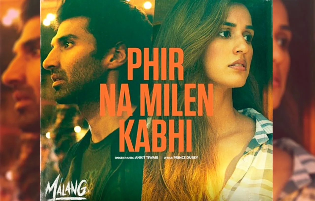 आदित्य, दिशा की Malang  का नया गाना रिलीज़, अंकित तिवारी ने दी है “Phir Na Milen Kabhi” गाने को आवाज़