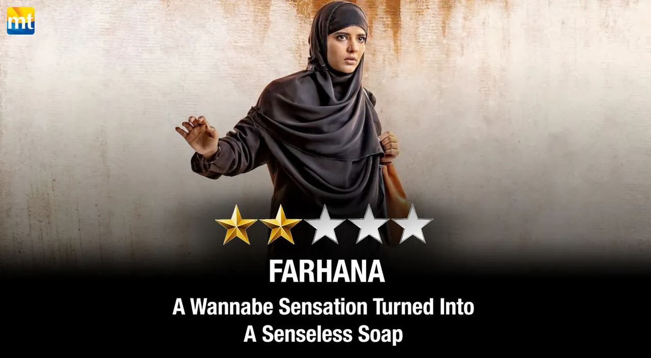 Farhana Review - A Wannabe Sensation Turned Into A Senseless Soap