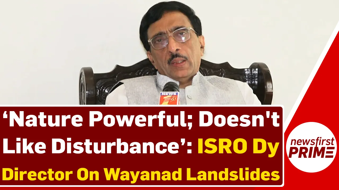 Wayanad Landslides: ISRO Dy Director SV Sharma warns against tampering with Nature 