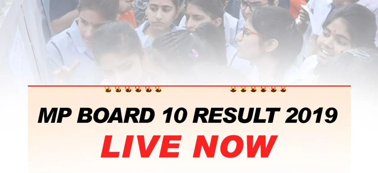 LIVE NOW - MP Board 10th Result 2019 LIVE: MPBSE HSC Results DECLARED at mpbse.nic.in, CHECK HERE