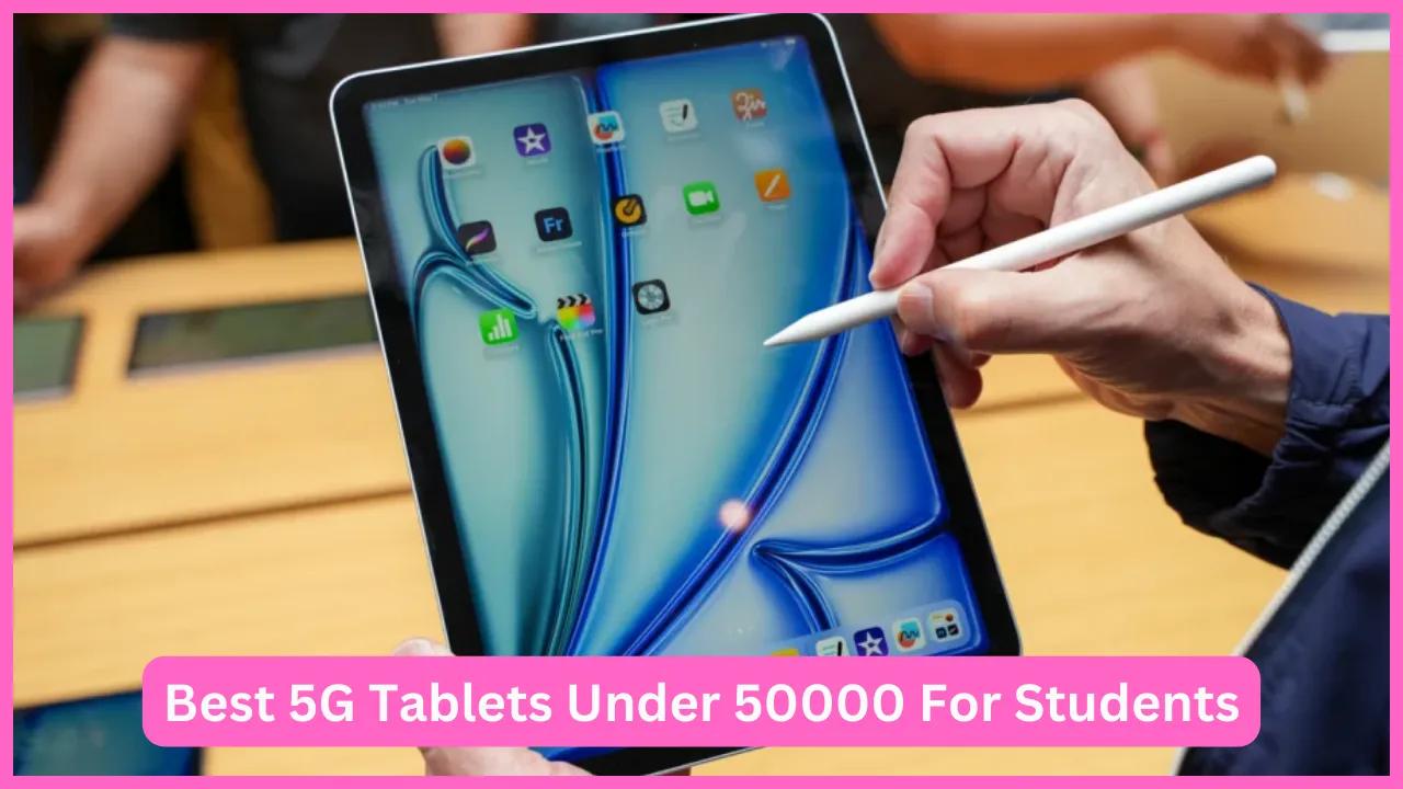 Best 5G Tablets Under 50000 For Students