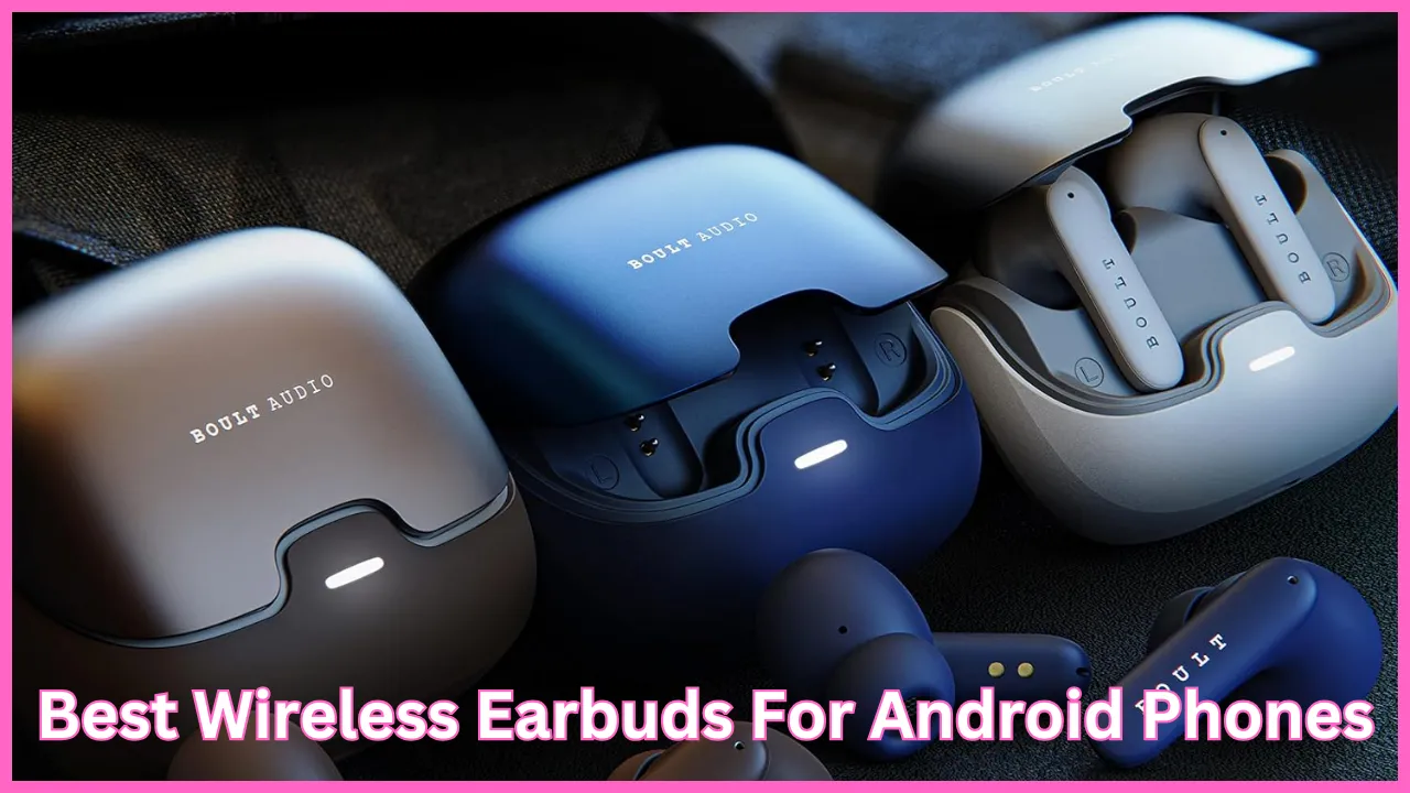 Best Wireless Earbuds For Android Phones