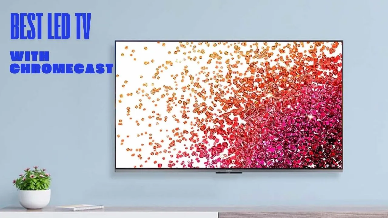Best LED TV With Chromecast