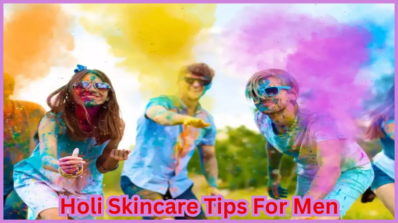 Holi Skincare Tips For Men