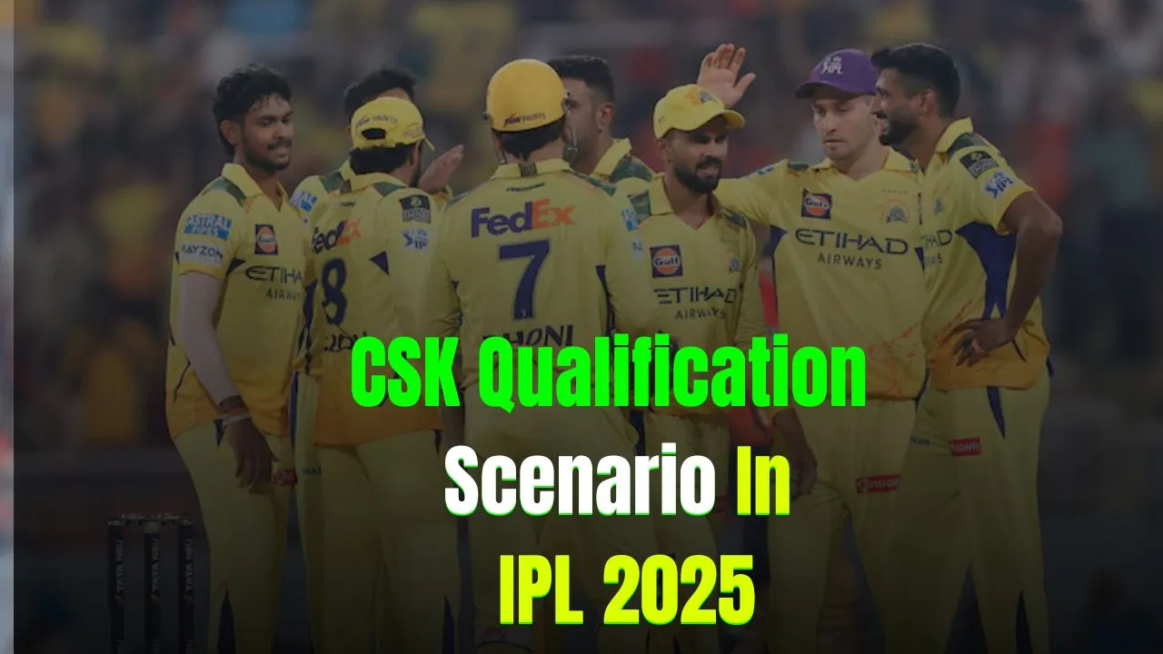 CSK Qualification Scenario In IPL 2025