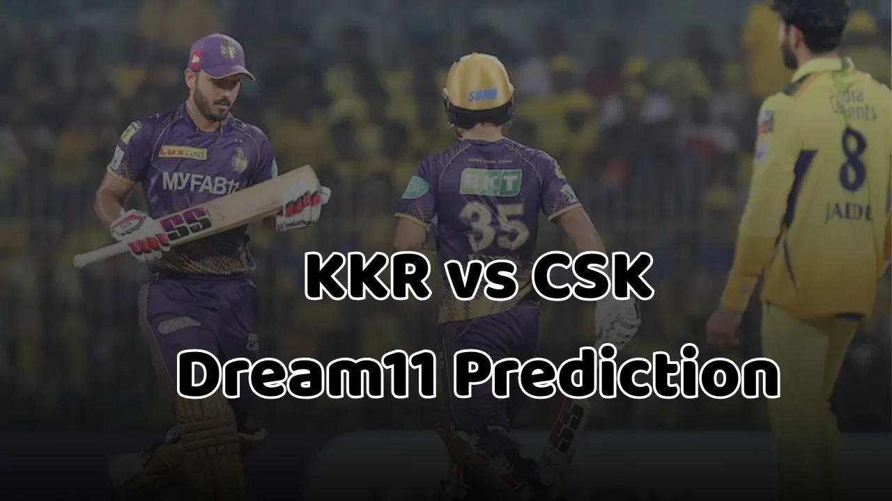 KKR vs CSK Dream11 Prediction Kolkata knight riders vs chennai super kings captain-and-vice-captain-options-in-ipl-2025