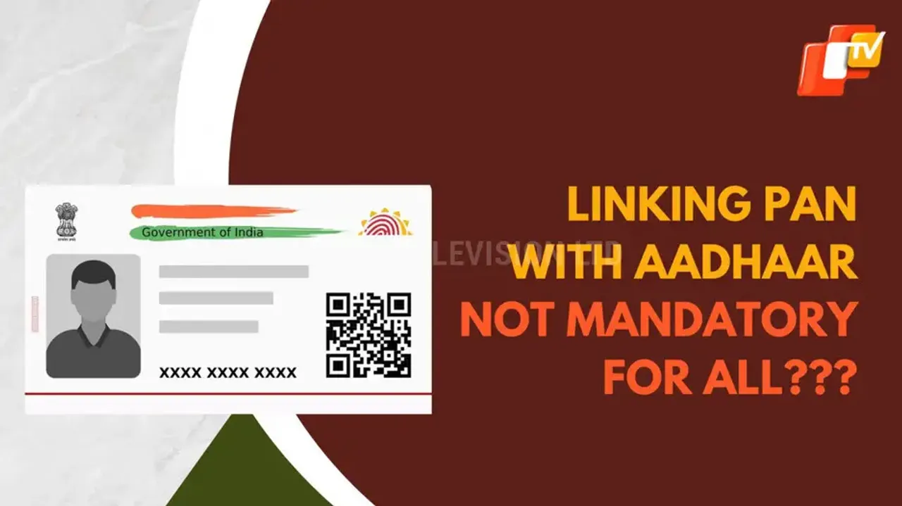 No need to link PAN with Aadhaar card if you are...