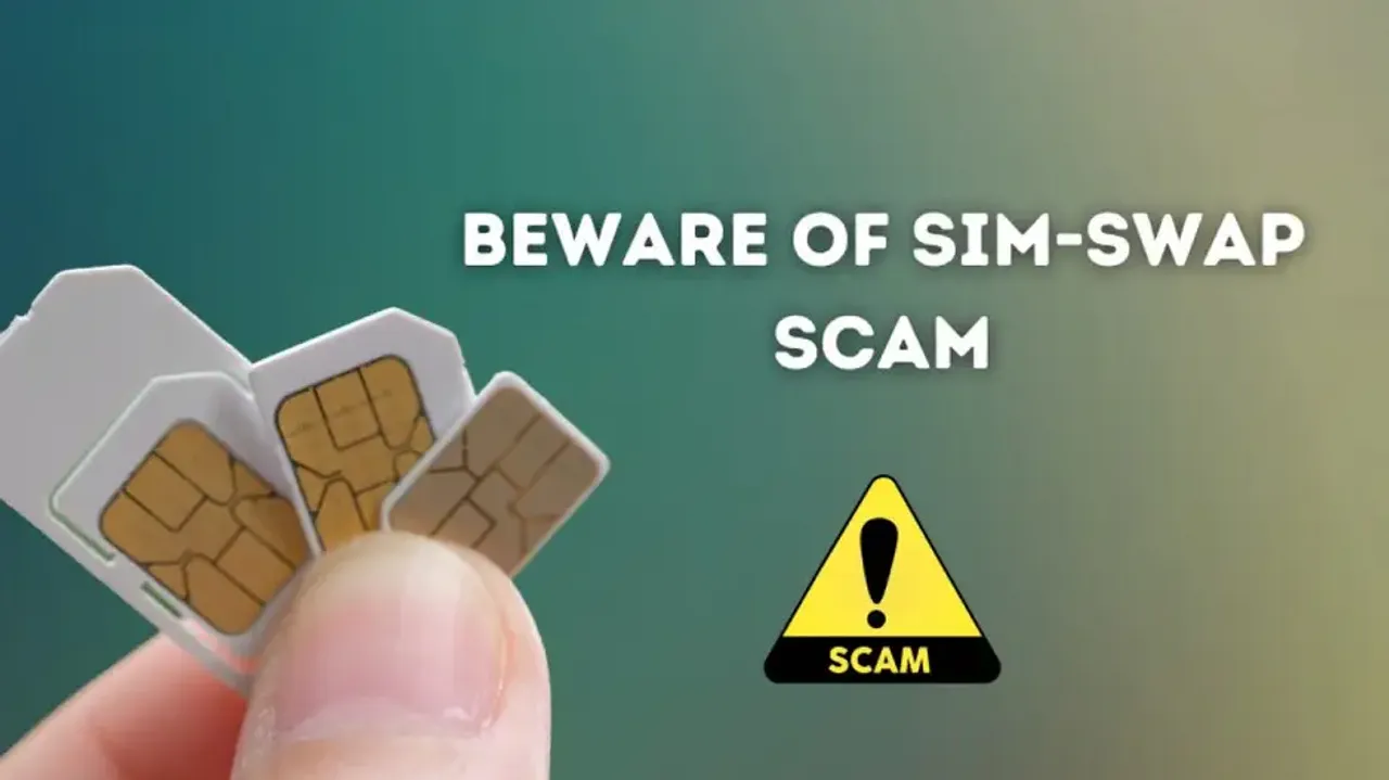 Beware of SIM-swap scam: Protect yourself from financial losses