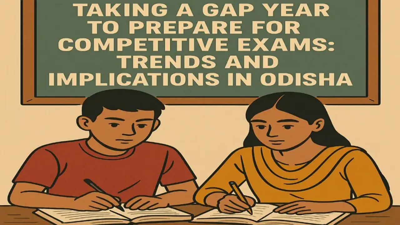 Taking a gap year to prepare for competitive exams: Trends and implications in Odisha
