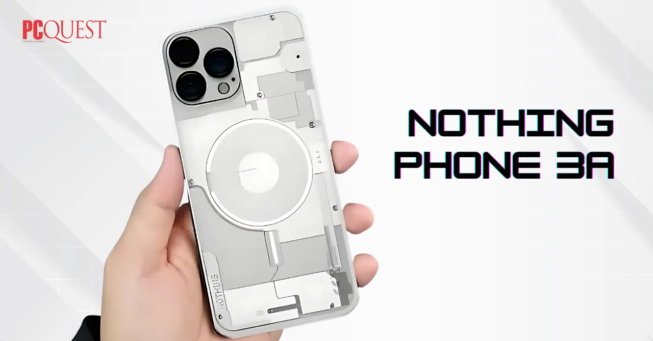Nothing Phone 3a Set to Debut in 2025, backed by Qualcomm chipset