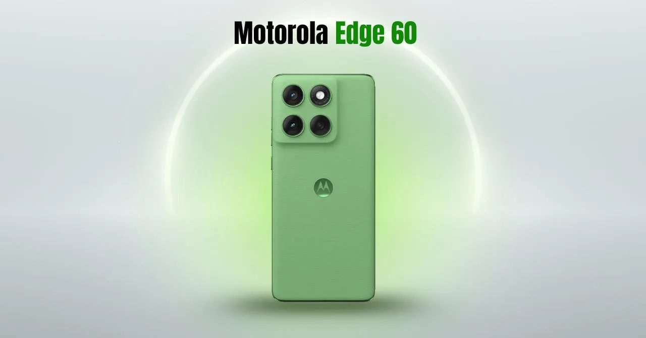 Motorola Edge 60 launch New improvements and what does it mean for the users