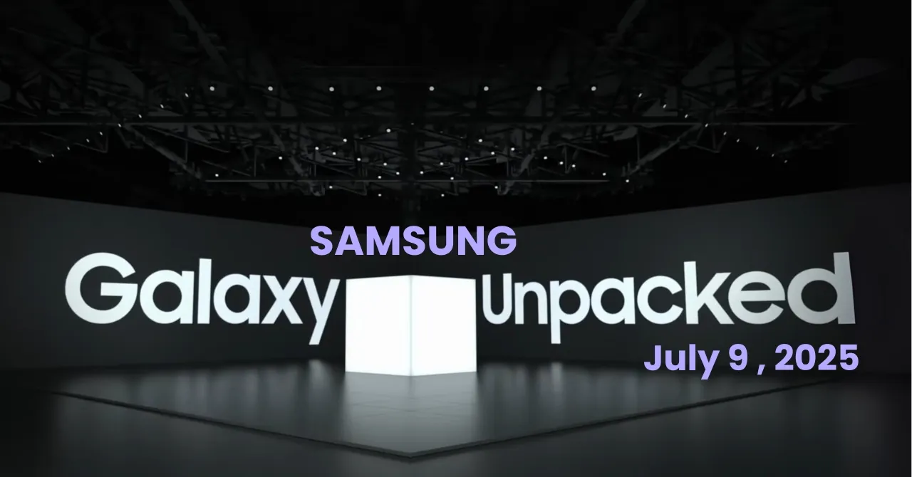 Samsung Galaxy Unpacked Event 2025 confirmed for July 9_ What to expect