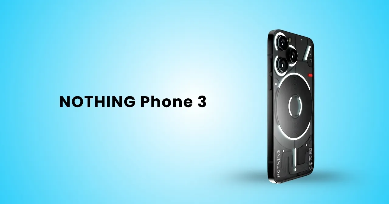 Nothing Phone 3 Launch_ The most anticipated smartphone of 2025_ Here’s why!