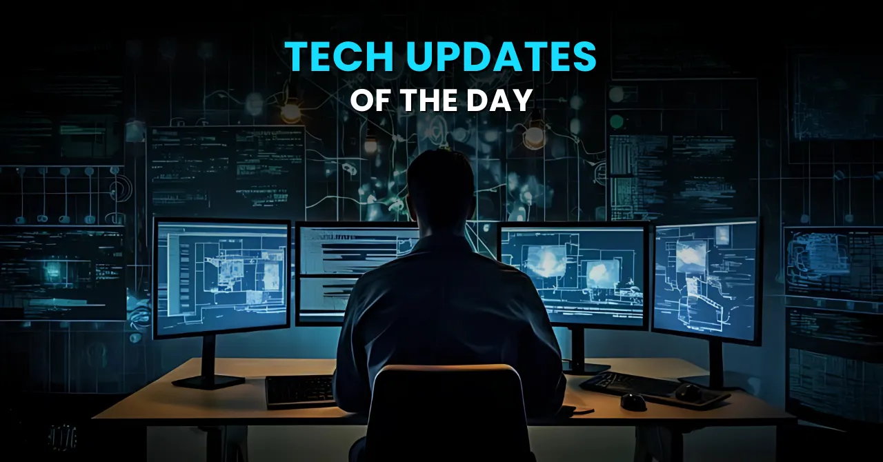 tech updates of the day