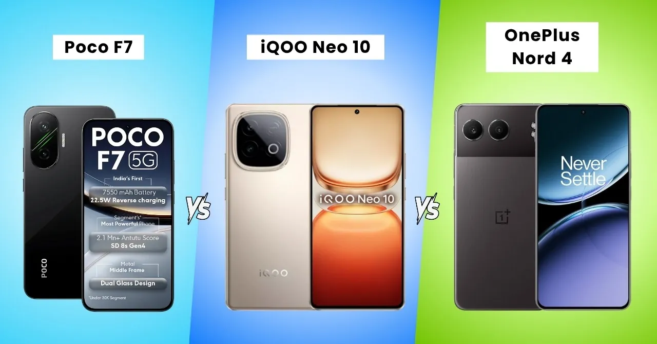 Poco F7 vs iQOO Neo 10 vs OnePlus Nord 4_ Choose the best phone under Rs30000!