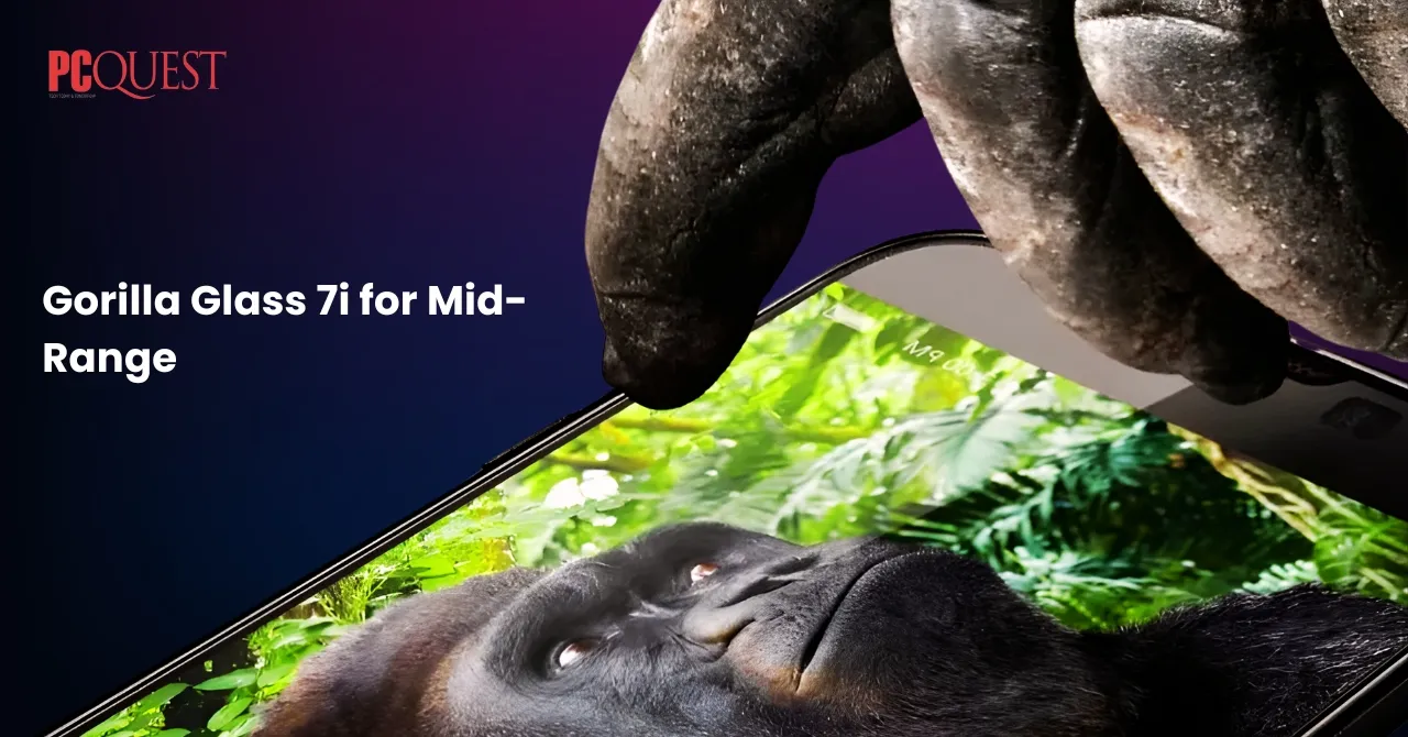 Gorilla Glass 7i for Mid-Range