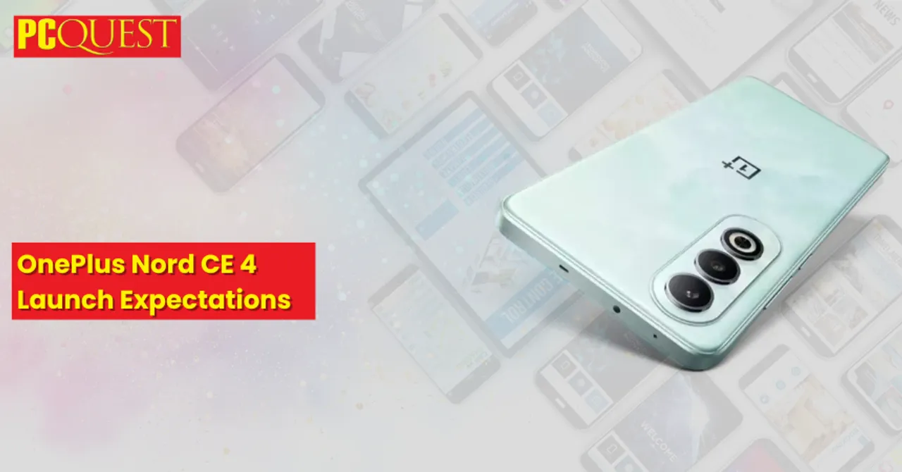 OnePlus Nord CE 4 Launch Expectations