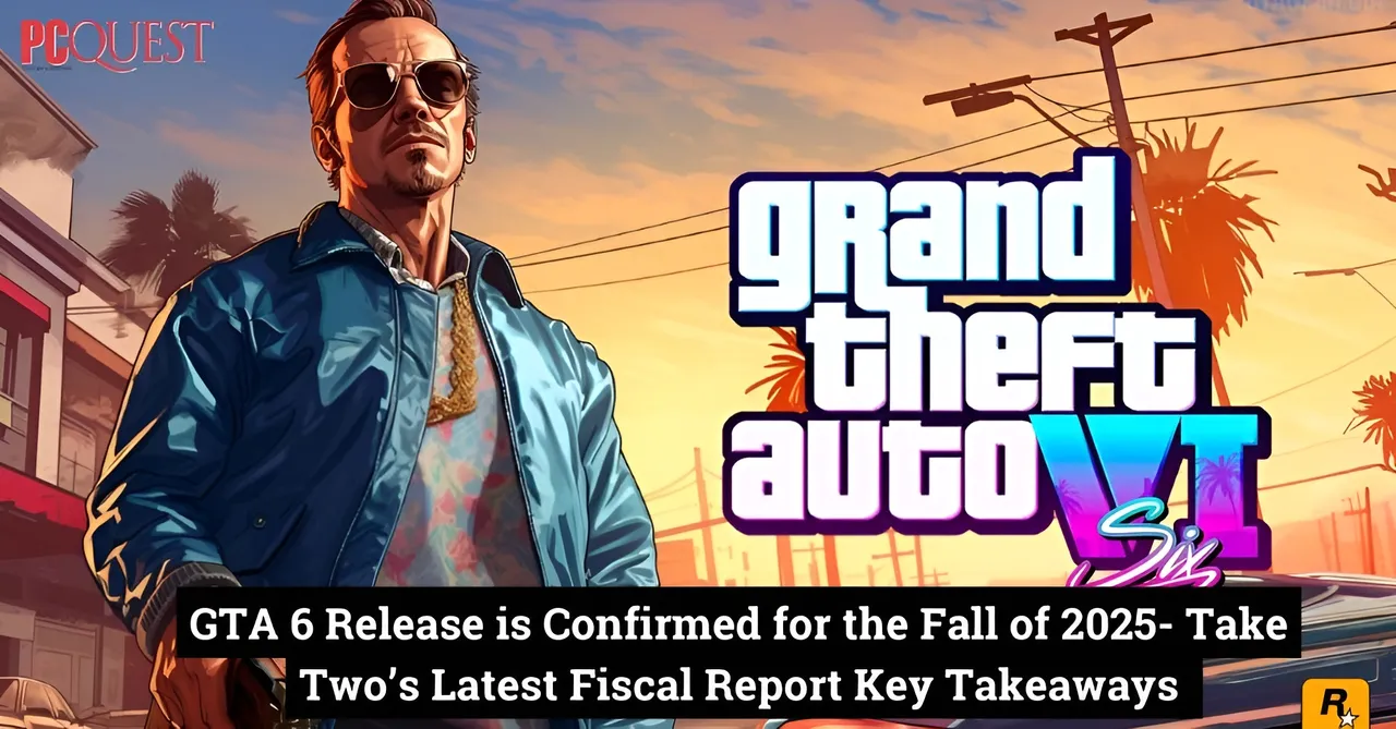 GTA 6 Release is Confirmed for the Fall of 2025- Take Two's Latest Fiscal Report Key Takeaways
