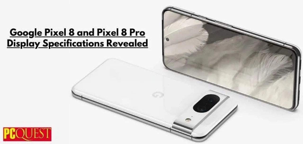 Google Pixel 8 and Pixel 8 Pro Display Specifications Revealed
