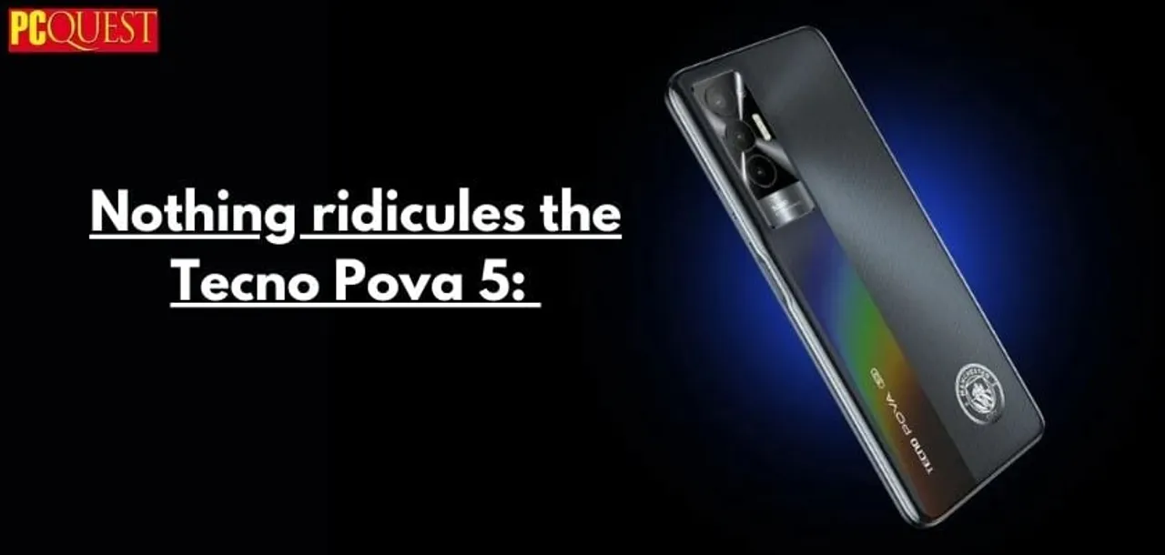 Nothing ridicules the Tecno Pova 5
