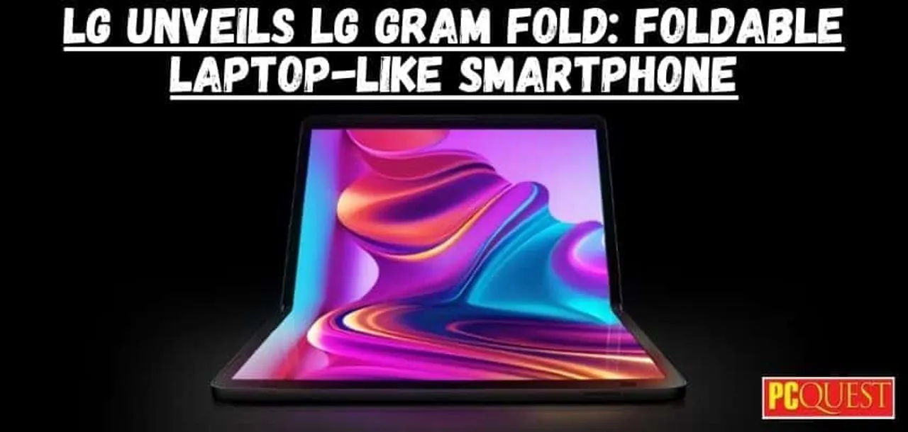 LG Unveils LG Gram Fold Foldable Laptop Like Smartphone