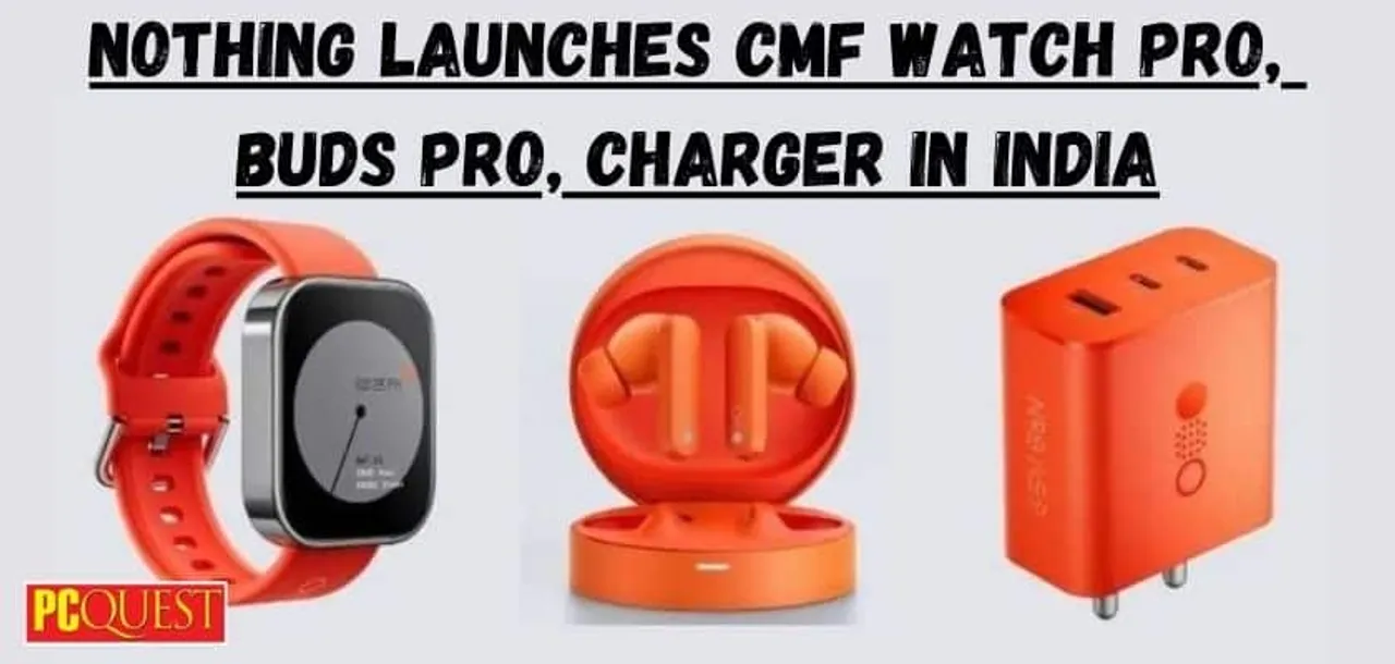 Nothing Launches CMF Watch Pro Buds Pro Charger in India